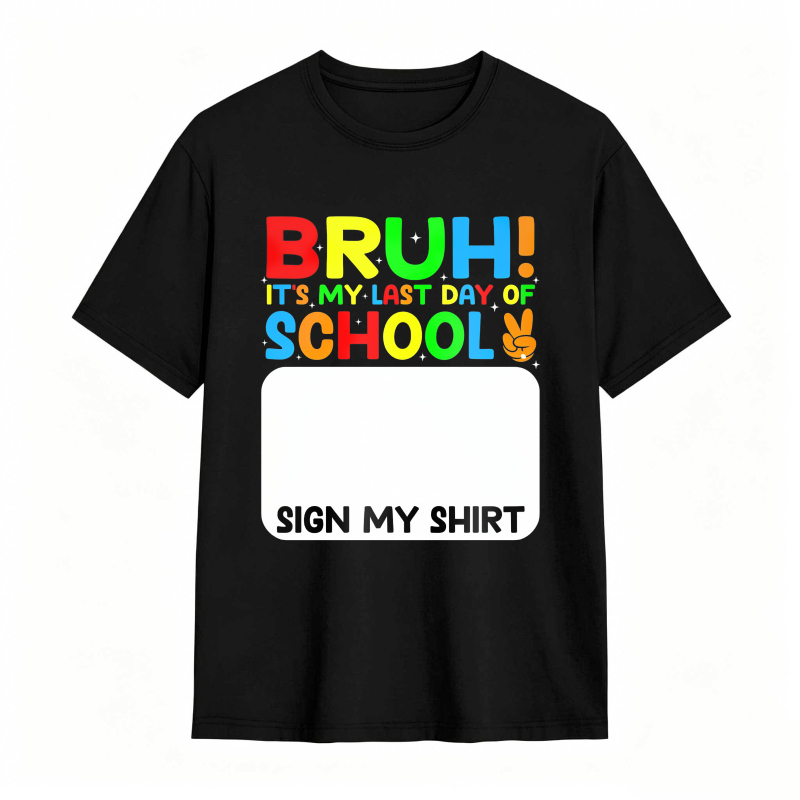 Bruh Its My Last Day Of School Sign My Shirt Unisex Classic T-shirt