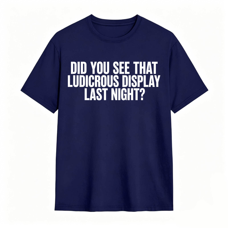 Did You See That Ludicrous Display Last Night Unisex Classic T-shirt