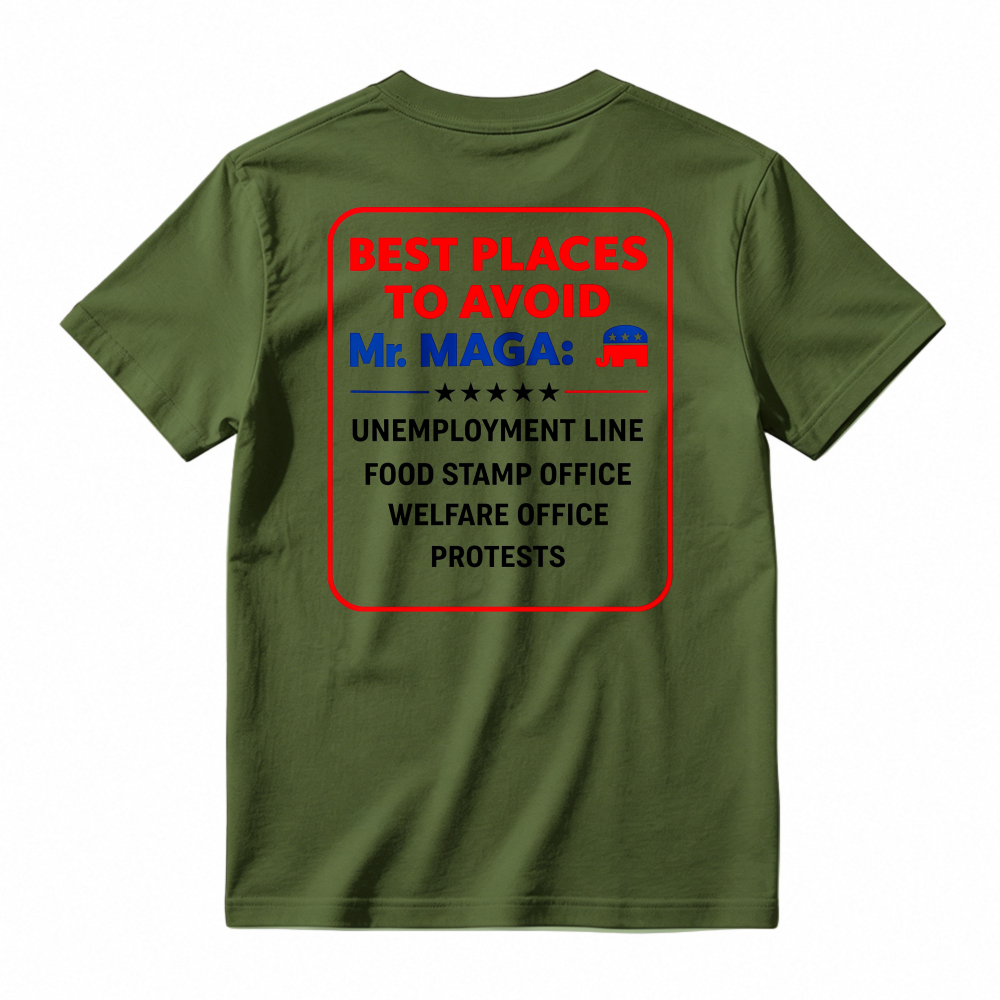 Best Places To Avoid Mr Maga Unemployment Line Food Stamp Office Welfare Office Protests Political Humor Graphic T-shirt