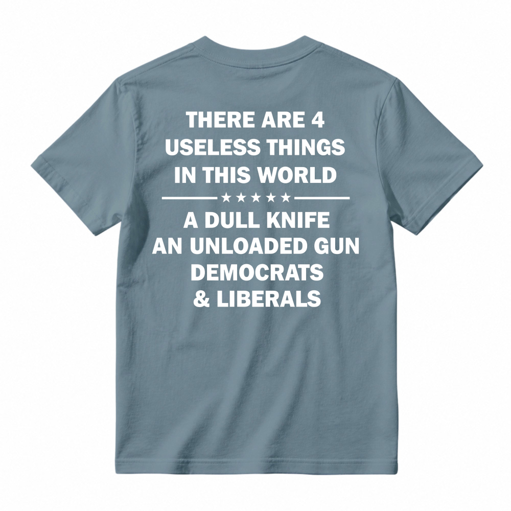 Funny Political Humor Quote There Are 4 Useless Things Dull Knife Unloaded Gun Democrats Liberals Unisex Classic T-shirt