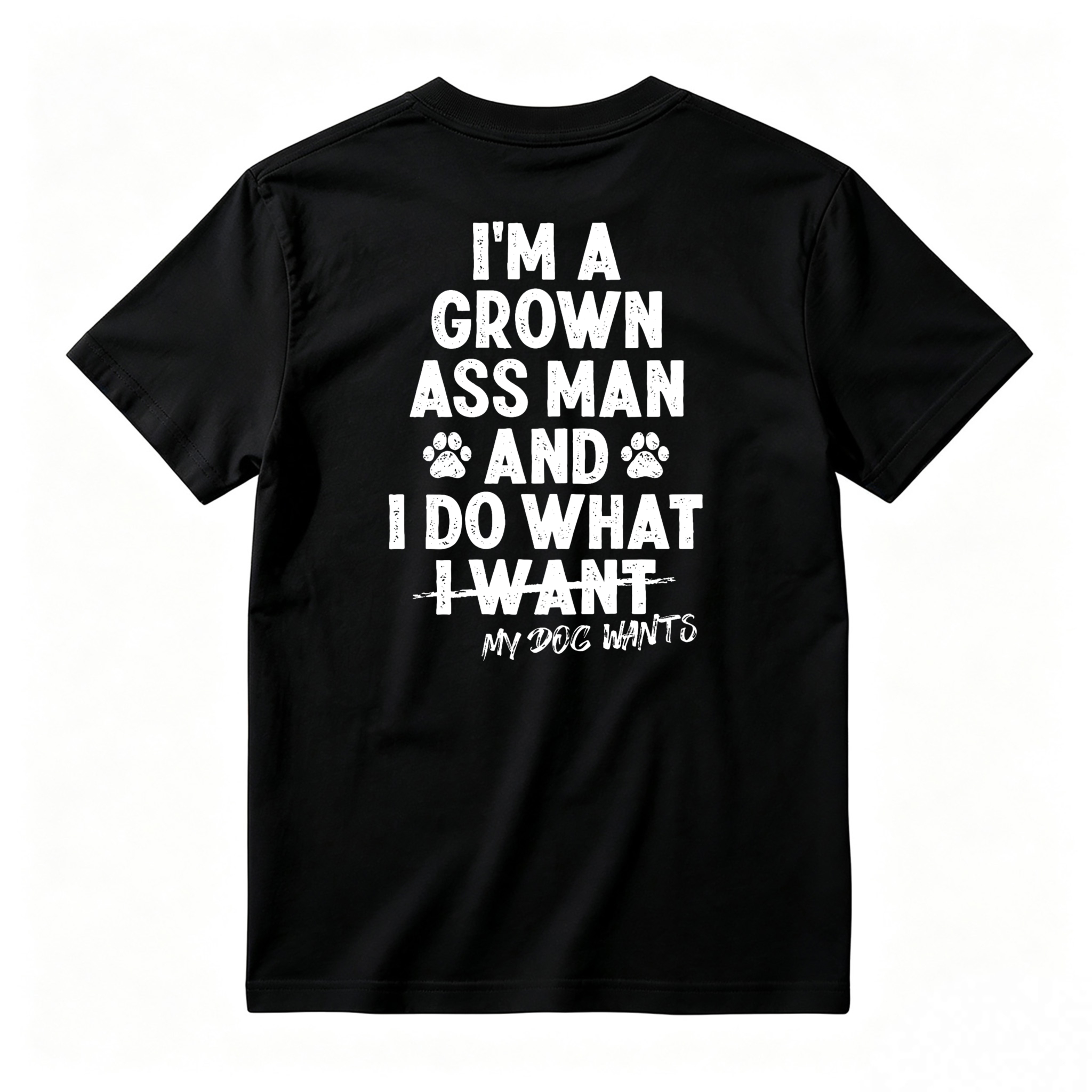I Am A Grown Ass Man And I Do What My Dog Wants Funny Pet Lover Quote T-shirt