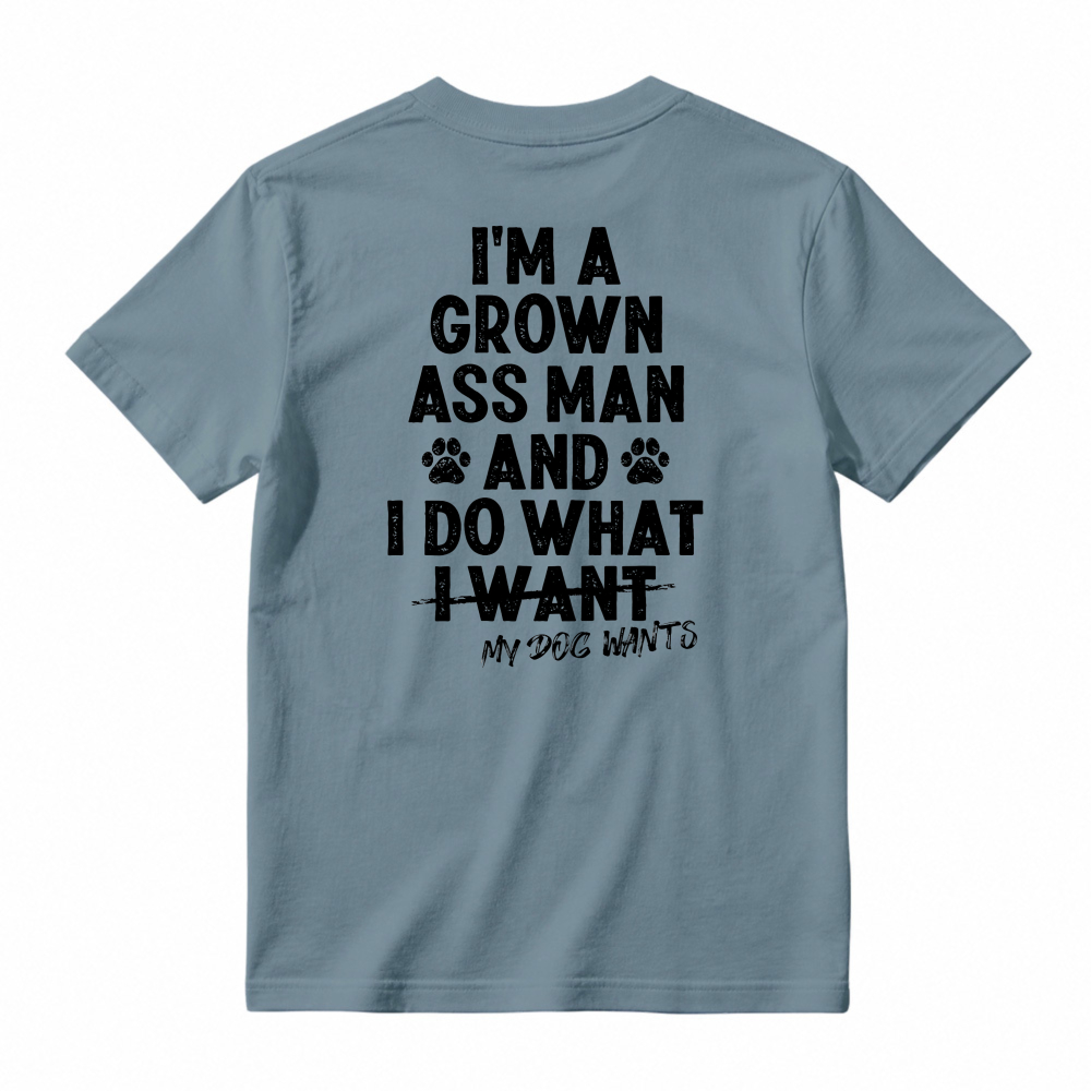 I Am A Grown Ass Man And I Do What My Dog Wants Funny Pet Lover Quote T-shirt