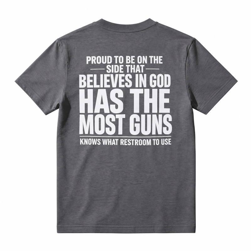 Proud To Be On The Side That Believes In God Has The Most Guns Knows What Restroom To Use T-shirt