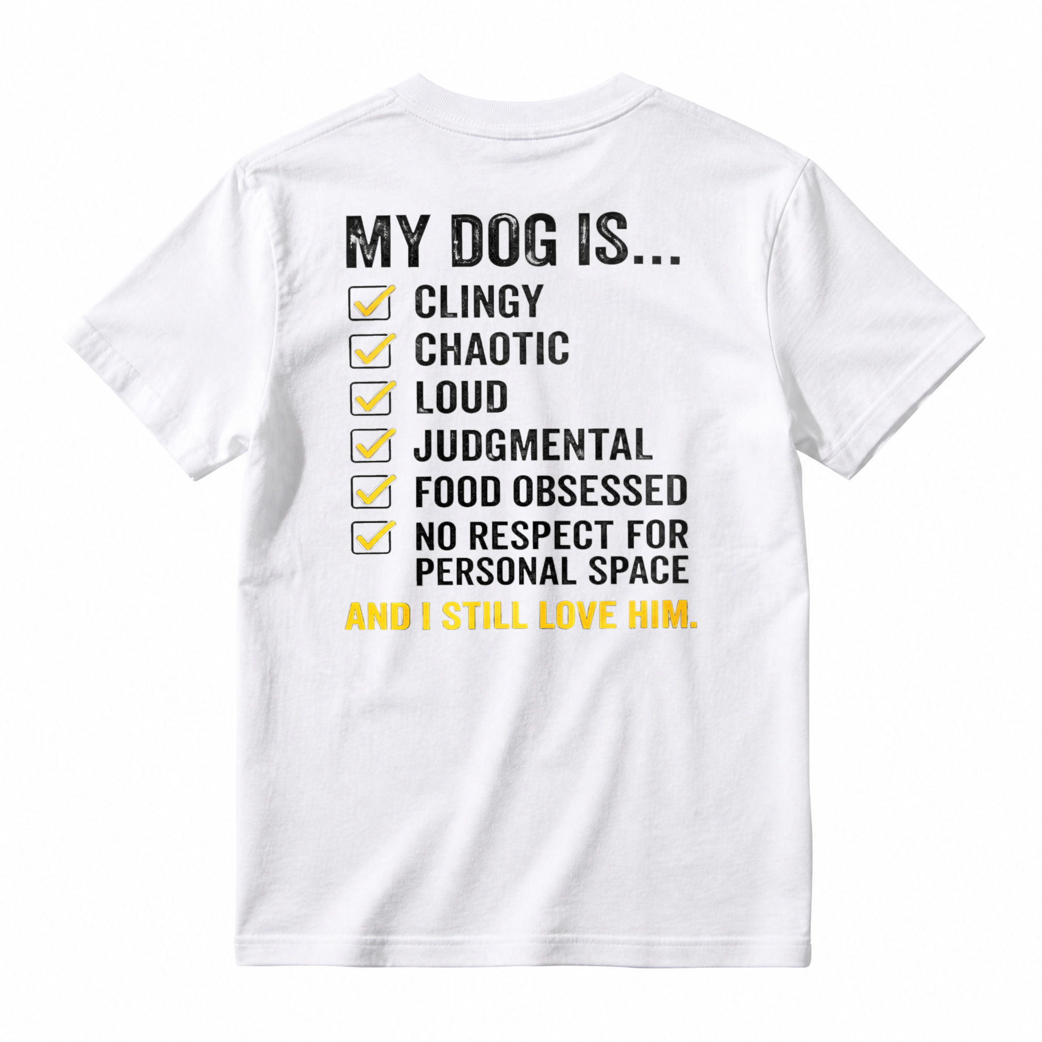 My Dog Is Clingy Chaotic Loud Judgmental Food Obsessed No Respect For Personal Space And I Still Love Him Funny Pet Lover T-shirt