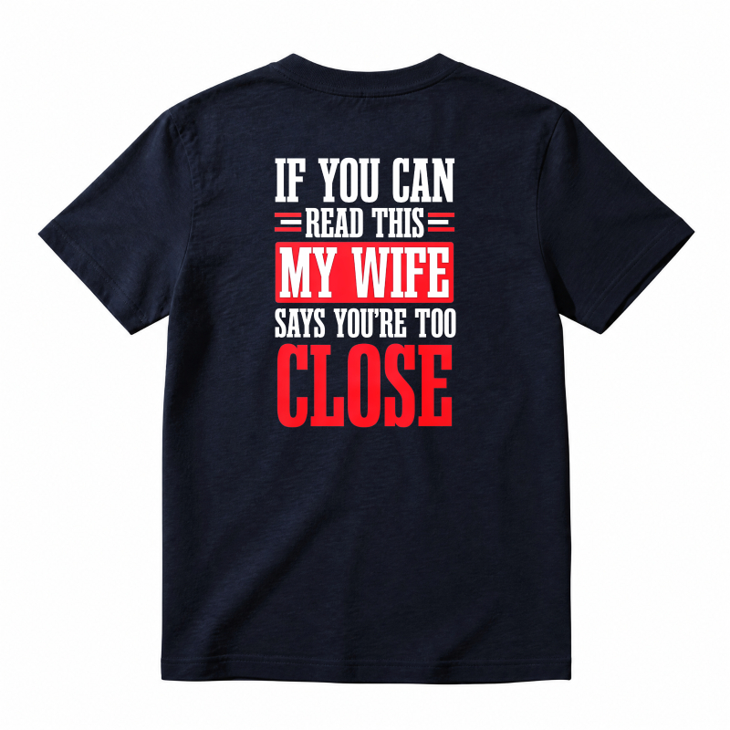 If You Can Read This My Wife Says You Are Too Close Funny Quote T-shirt