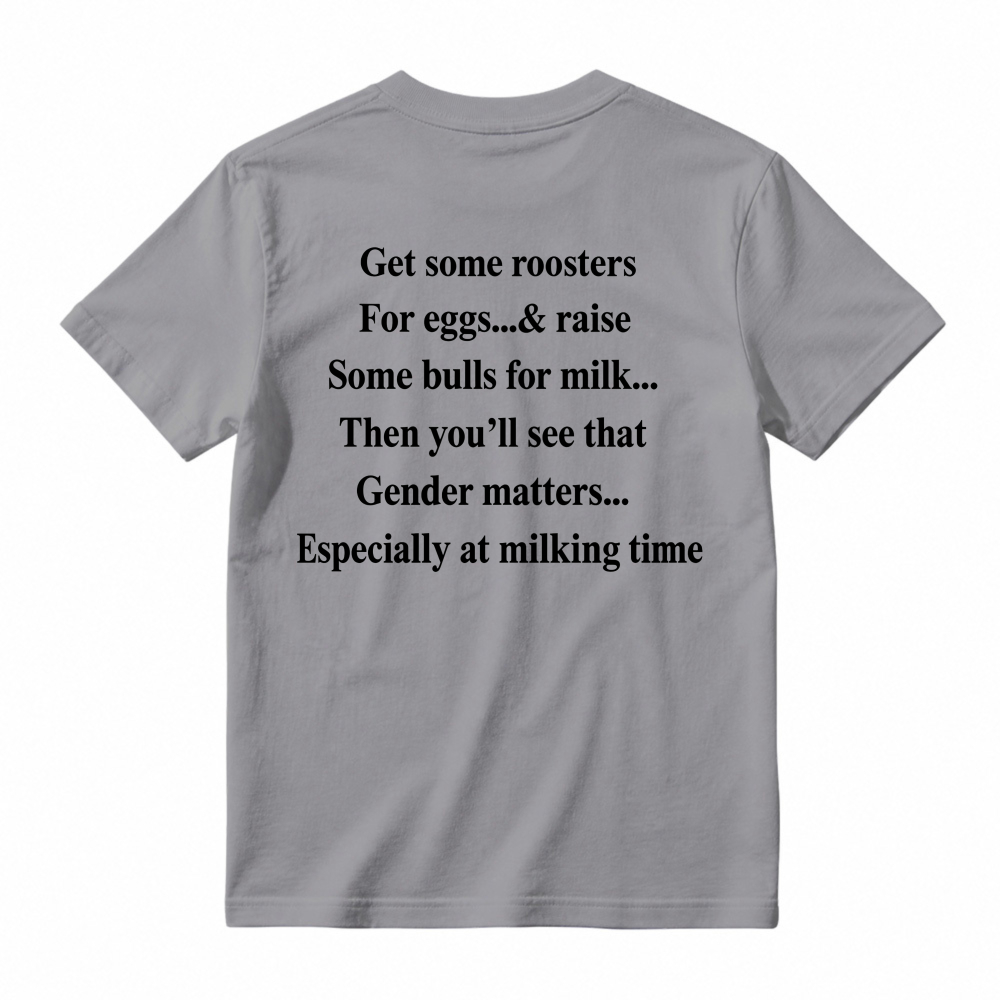 Gender Matters Roosters For Eggs Bulls For Milk Funny Quote T-shirt