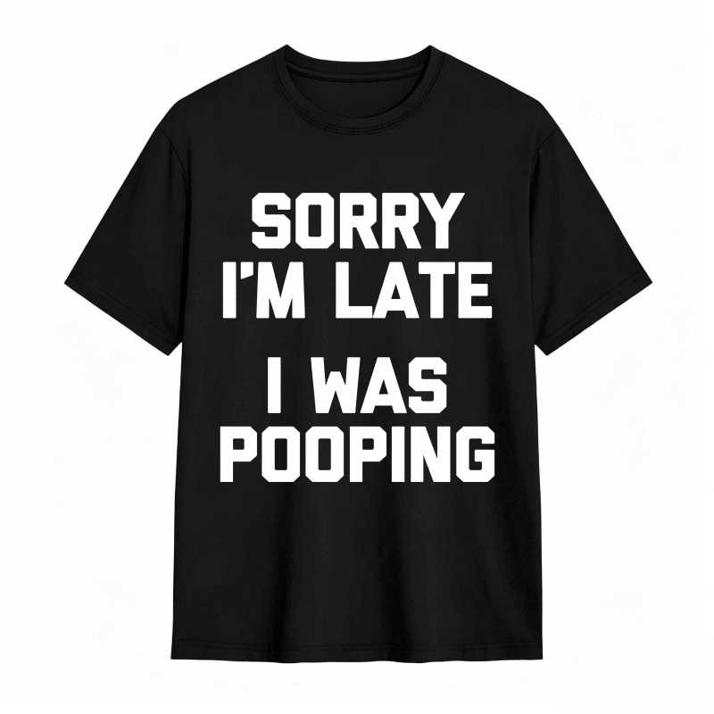 Sorry I M Late I Was Pooping Unisex Classic T-shirt