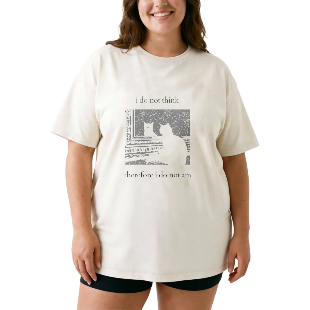I Do Not Think Therefore I Do Not Am tshirt 100% cotton
