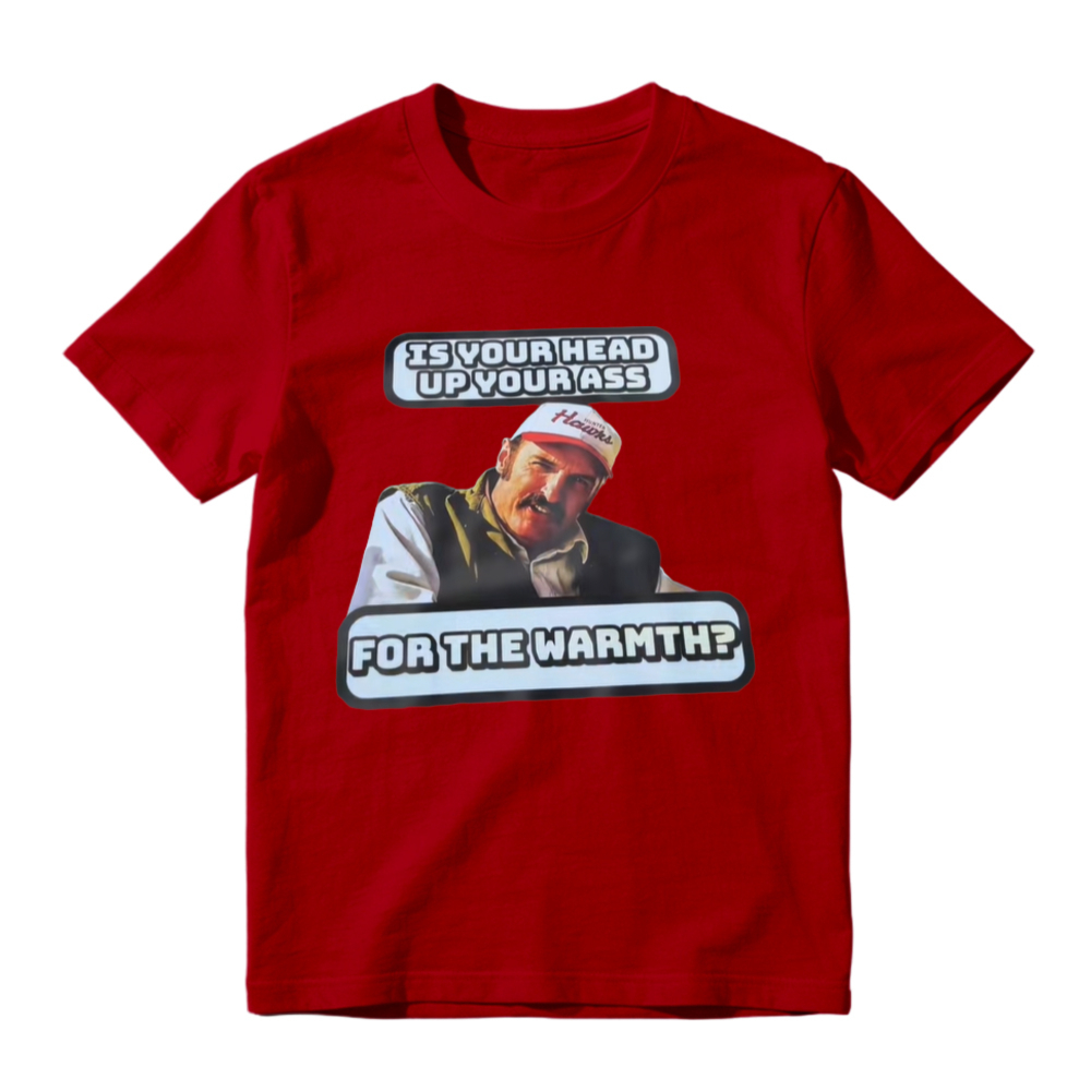 Is Your Head Up Your Ass For The Warmth Funny Meme Graphic T-shirt