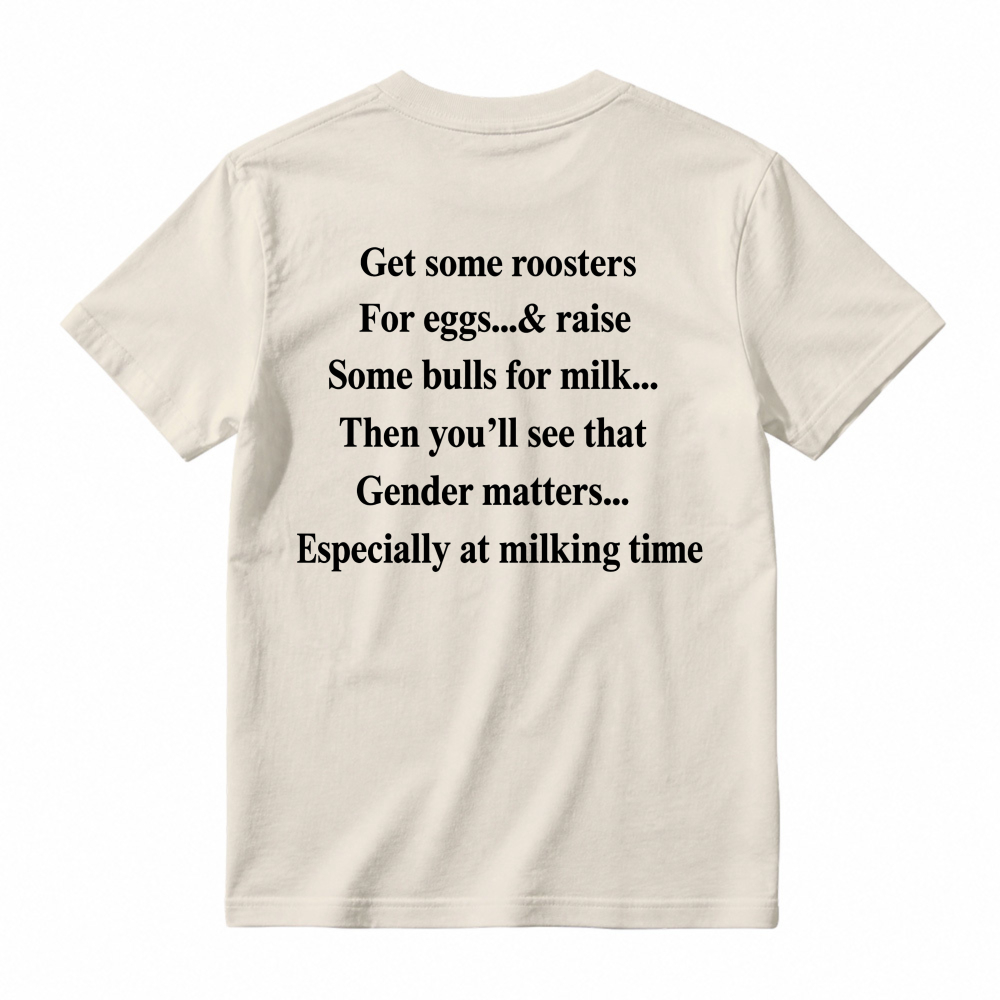 Gender Matters Roosters For Eggs Bulls For Milk Funny Quote T-shirt