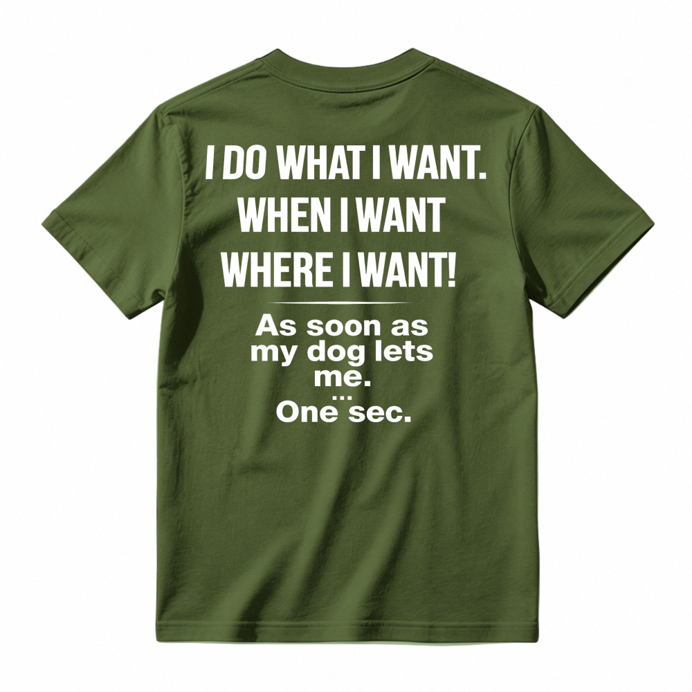 Funny Dog Owner Quote I Do What I Want When My Dog Lets Me Humor Pet Lover Graphic T-shirt