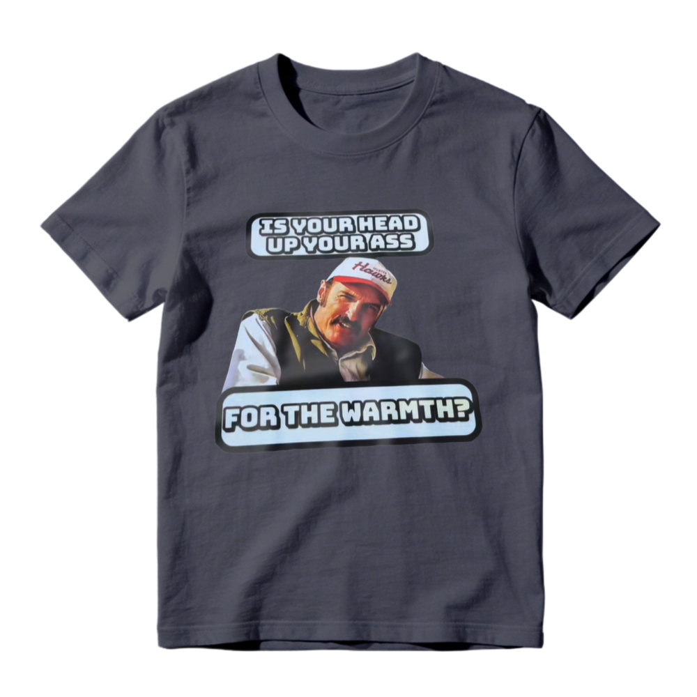 Is Your Head Up Your Ass For The Warmth Funny Meme Graphic T-shirt
