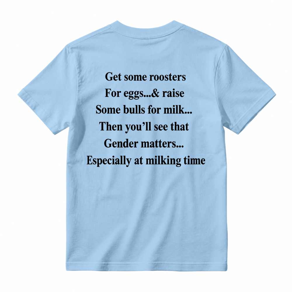 Gender Matters Roosters For Eggs Bulls For Milk Funny Quote T-shirt