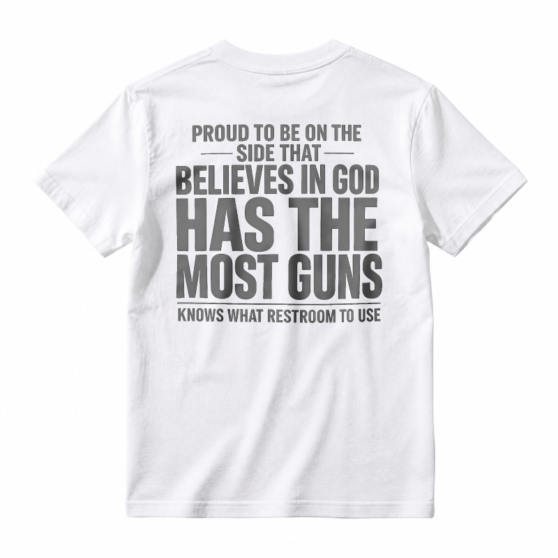 Proud To Be On The Side That Believes In God Has The Most Guns Knows What Restroom To Use T-shirt