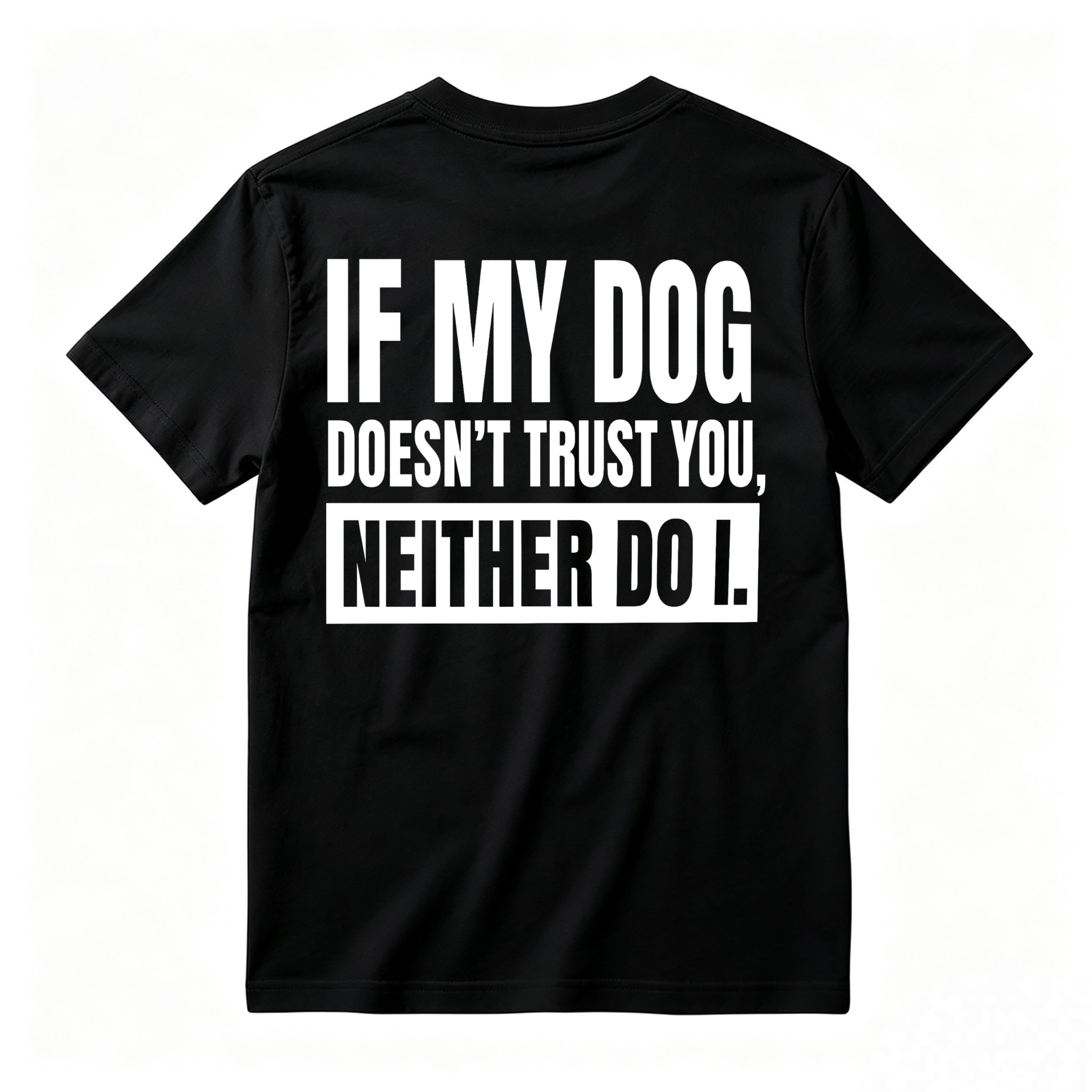 If My Dog Doesnt Trust You Neither Do I Funny Pet Lover Quote T-shirt