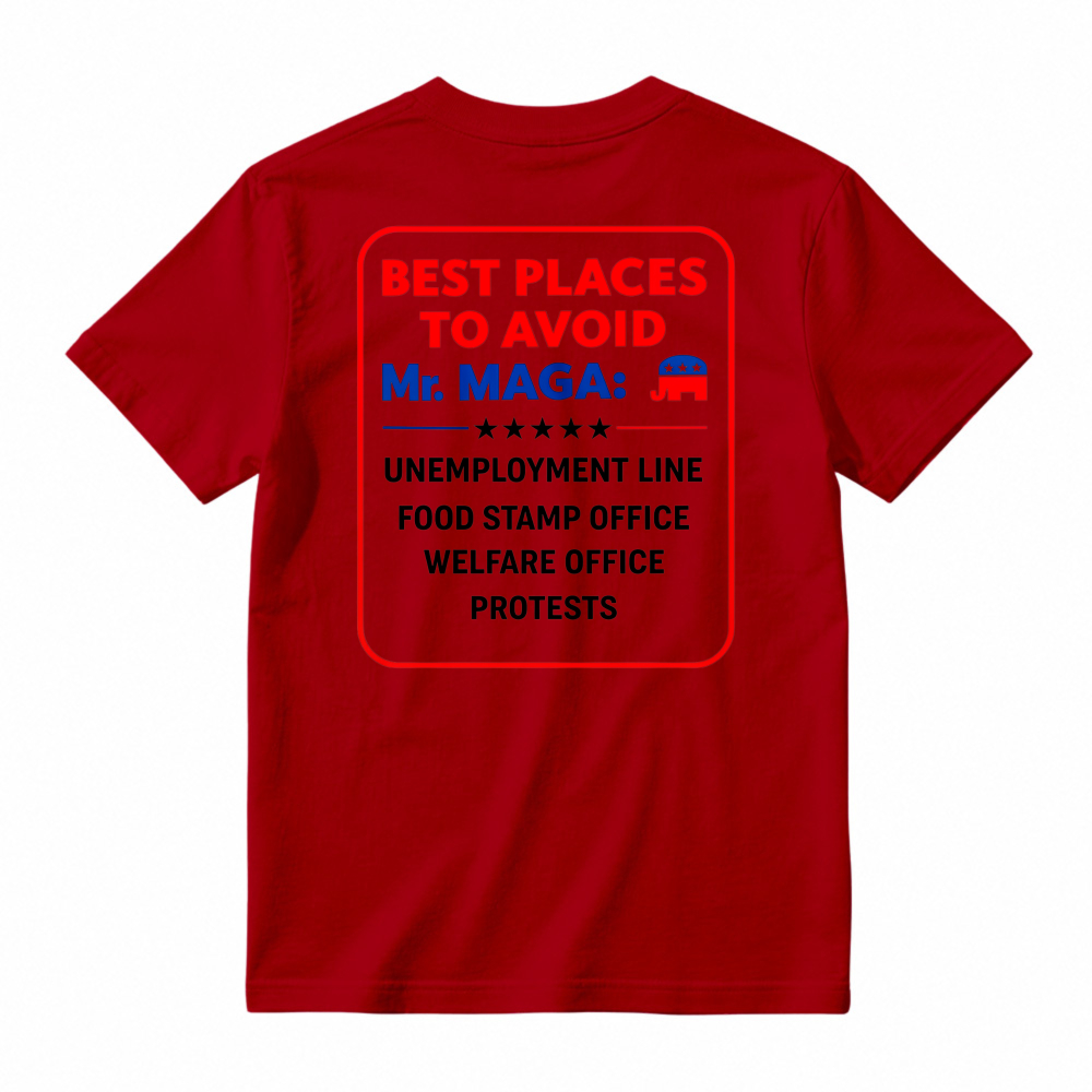 Best Places To Avoid Mr Maga Unemployment Line Food Stamp Office Welfare Office Protests Political Humor Graphic T-shirt