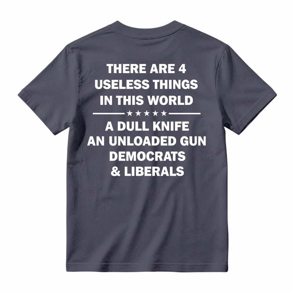 Funny Political Humor Quote There Are 4 Useless Things Dull Knife Unloaded Gun Democrats Liberals Unisex Classic T-shirt
