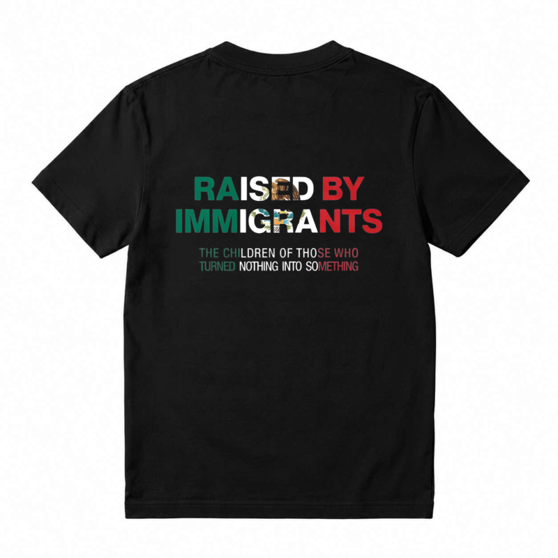 Raised By Immigrants The Children Of Those Who Turned Nothing Into Something Unisex Classic T-shirt