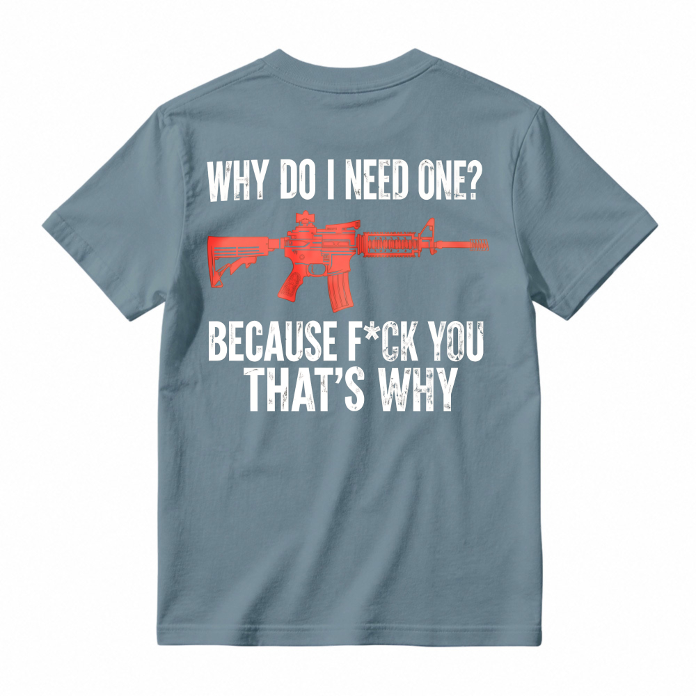 Why Do I Need One Because You That Is Why Rifle Graphic T-shirt