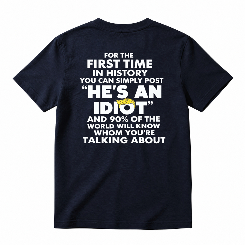 He Is An Idiot Funny Political Statement Graphic T-shirt