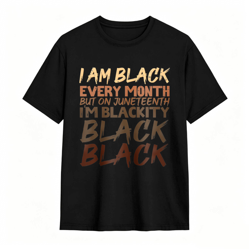 I Am Black Every Month But On Juneteenth Im Blackity Black Black Unisex Classic T-shirt