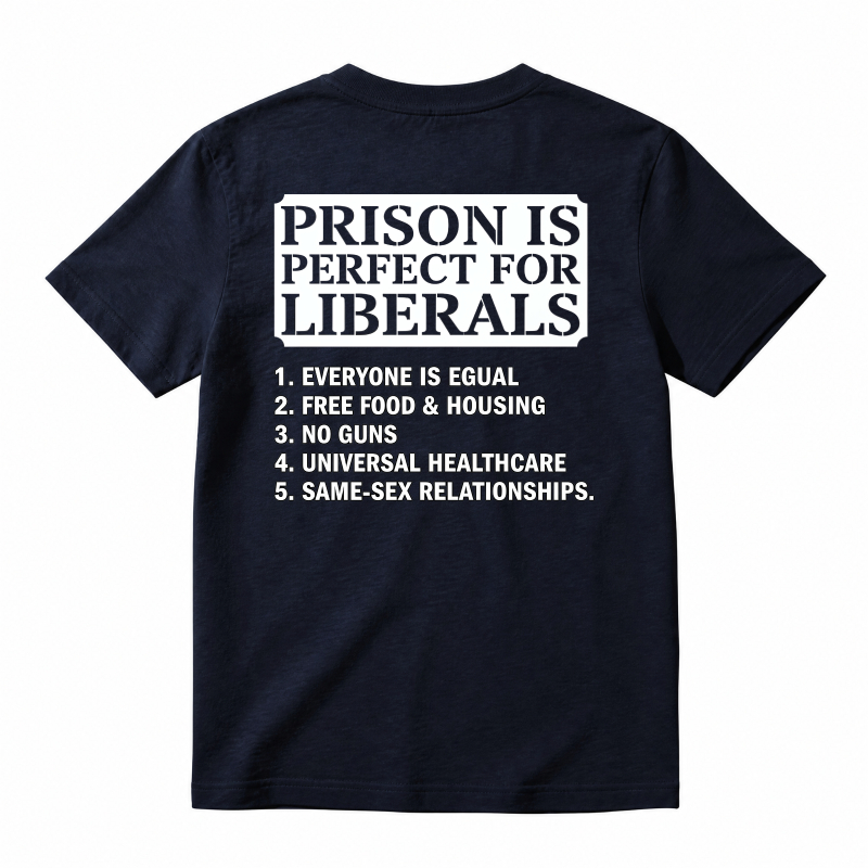 Prison Is Perfect For Liberals Satire List Graphic T-shirt