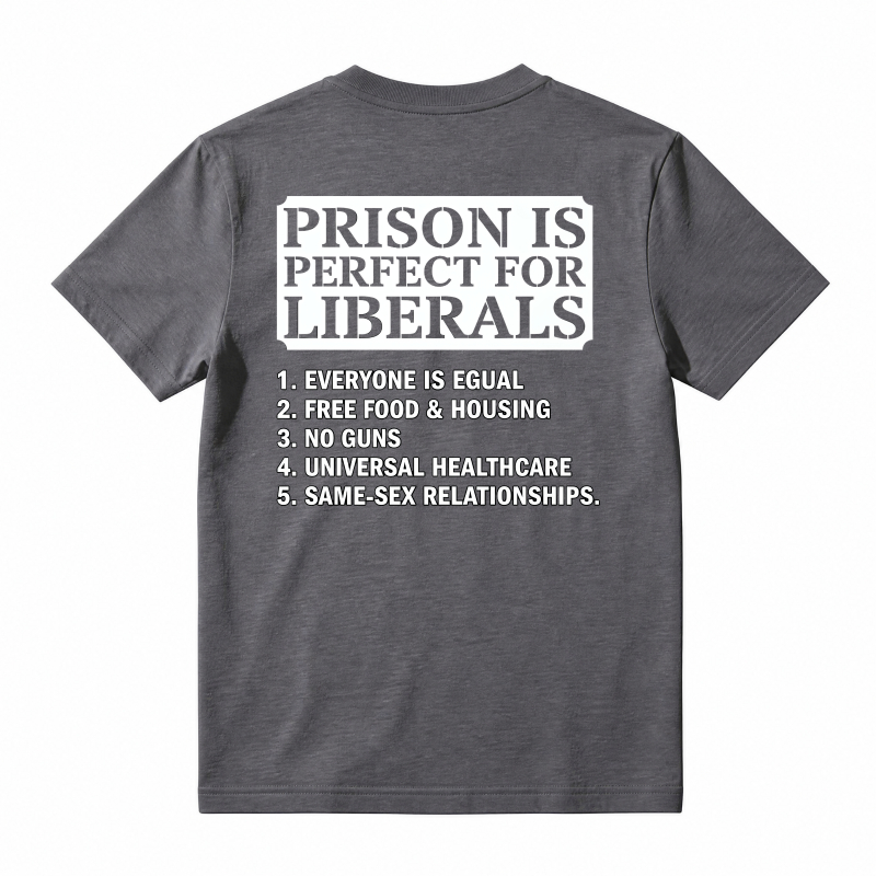 Prison Is Perfect For Liberals Satire List Graphic T-shirt