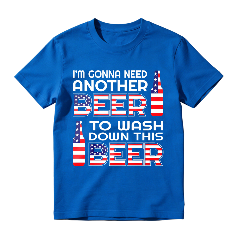 I M Gonna Need Another Beer To Wash Down This Beer  Classic T-shirt