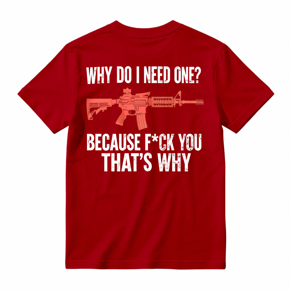 Why Do I Need One Because You That Is Why Rifle Graphic T-shirt