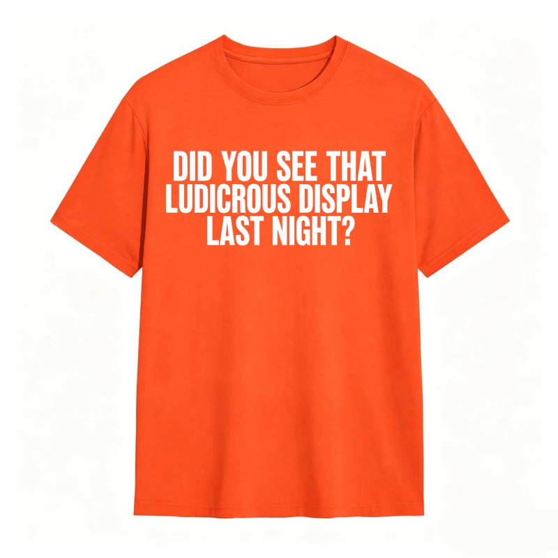 Did You See That Ludicrous Display Last Night Unisex Classic T-shirt