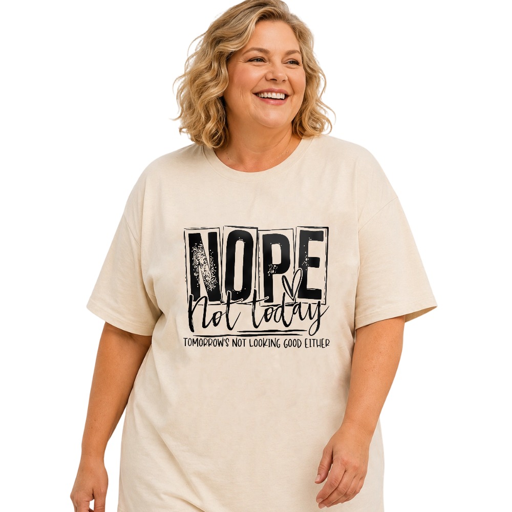 Nope Not Today Tomorrow's Not Looking Good Either tshirt 100% cotton