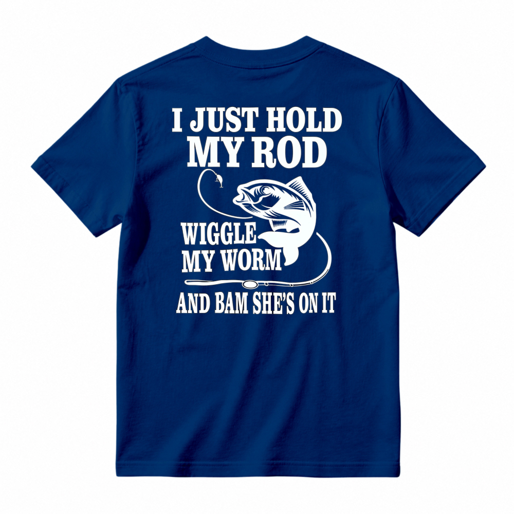 Funny Fishing Quote I Just Hold My Rod Wiggle My Worm Graphic T-shirt