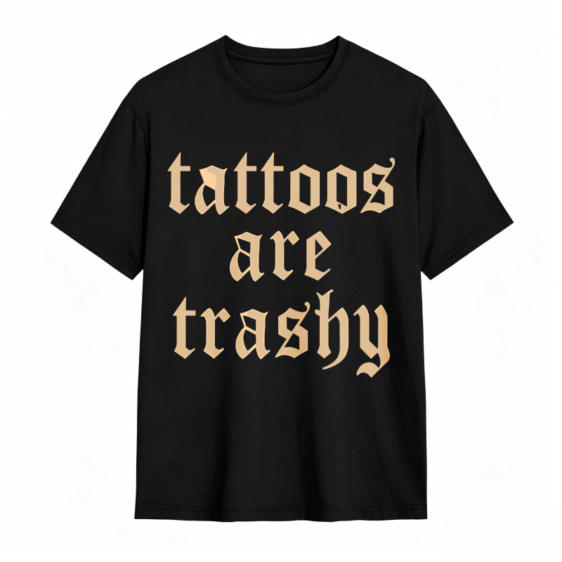 Tattoos Are Trashy Unisex Classic T-shirt
