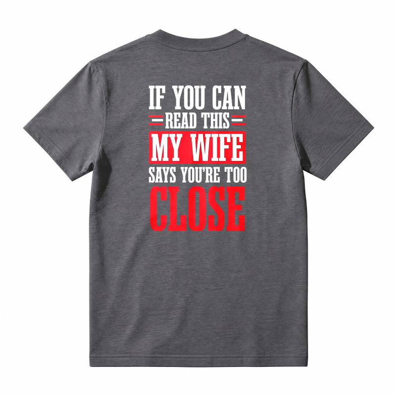 If You Can Read This My Wife Says You Are Too Close Funny Quote T-shirt