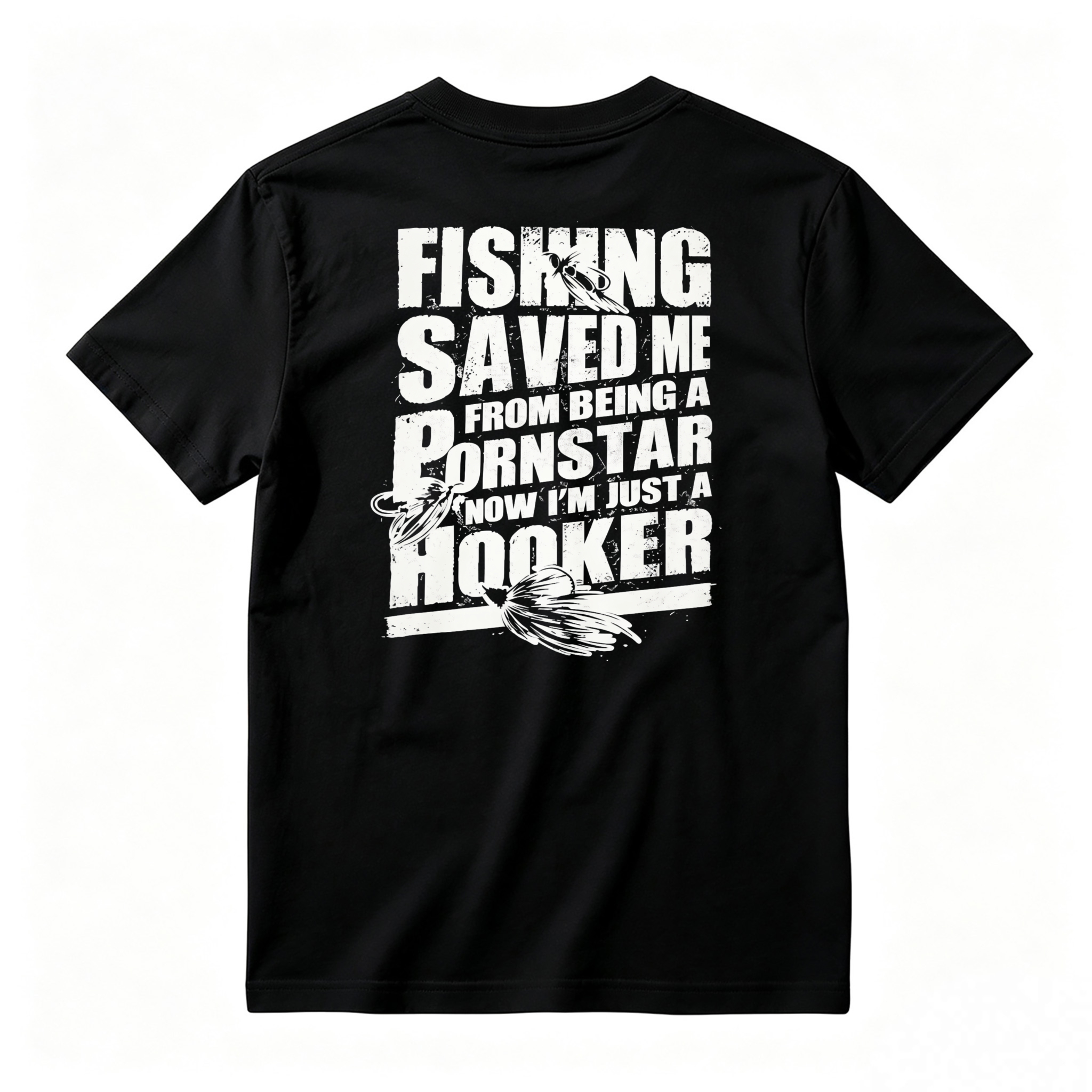 Fishing Saved Me From Being A Pornstar Now Im Just A Hooker Funny Fishing Humor T-shirt