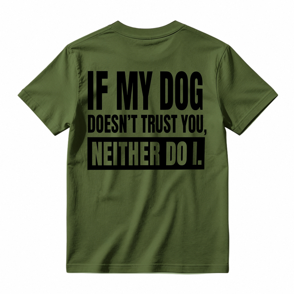 If My Dog Doesnt Trust You Neither Do I Funny Pet Lover Quote T-shirt