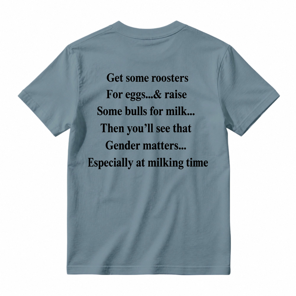 Gender Matters Roosters For Eggs Bulls For Milk Funny Quote T-shirt