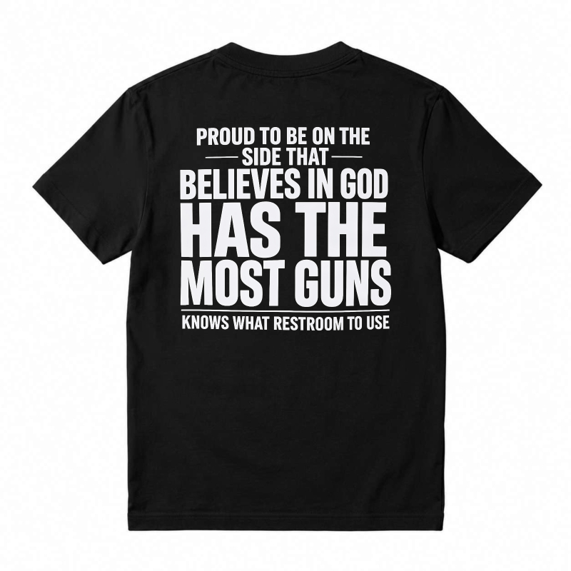 Proud To Be On The Side That Believes In God Has The Most Guns Knows What Restroom To Use T-shirt