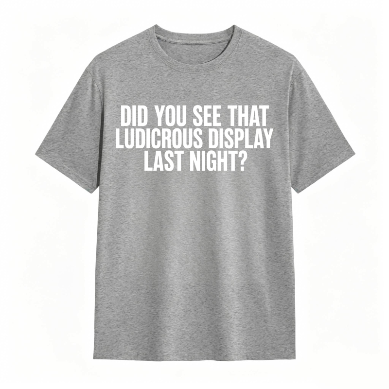 Did You See That Ludicrous Display Last Night Unisex Classic T-shirt