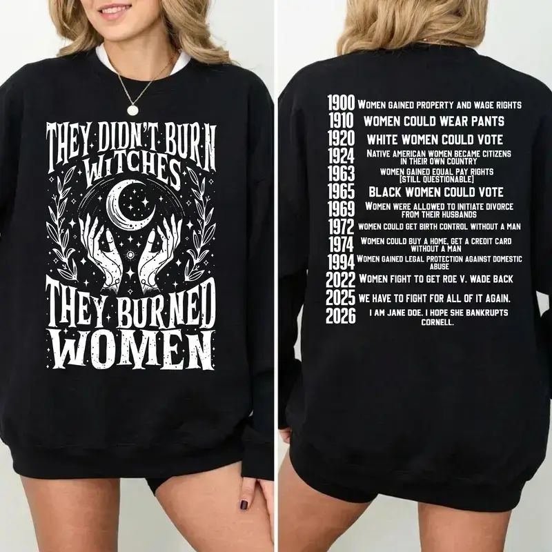 They Didn’t Burn Witches They Burned Women, I Am Jane Doe Sweatshirt, Women’s Rights 2026 Graphic Sweatshirt