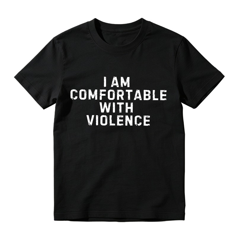 I Am Comfortable With Violence T-shirt