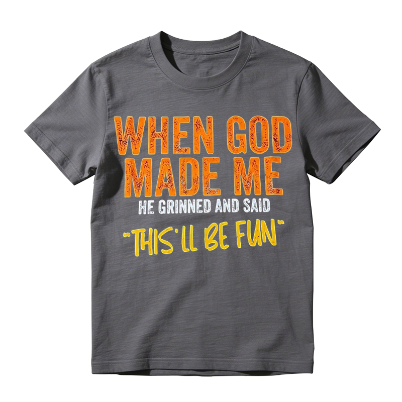 Funny "When God Made Me" Graphic T-Shirt – Vintage Quote Unisex Casual Tee