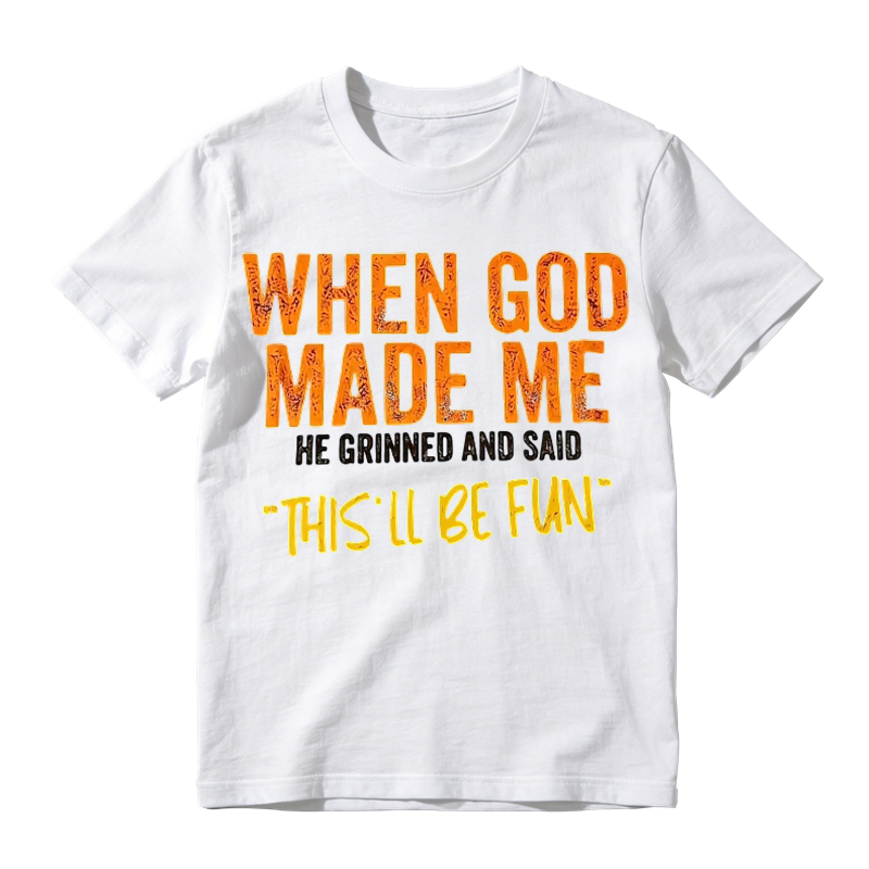 Funny "When God Made Me" Graphic T-Shirt – Vintage Quote Unisex Casual Tee