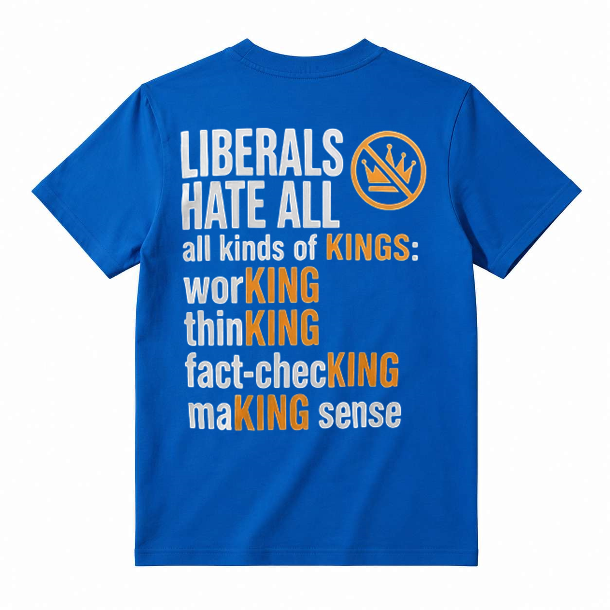 Political Humor Graphic Tee Liberals Hate All Kinds of Kings Funny Slogan T-Shirt