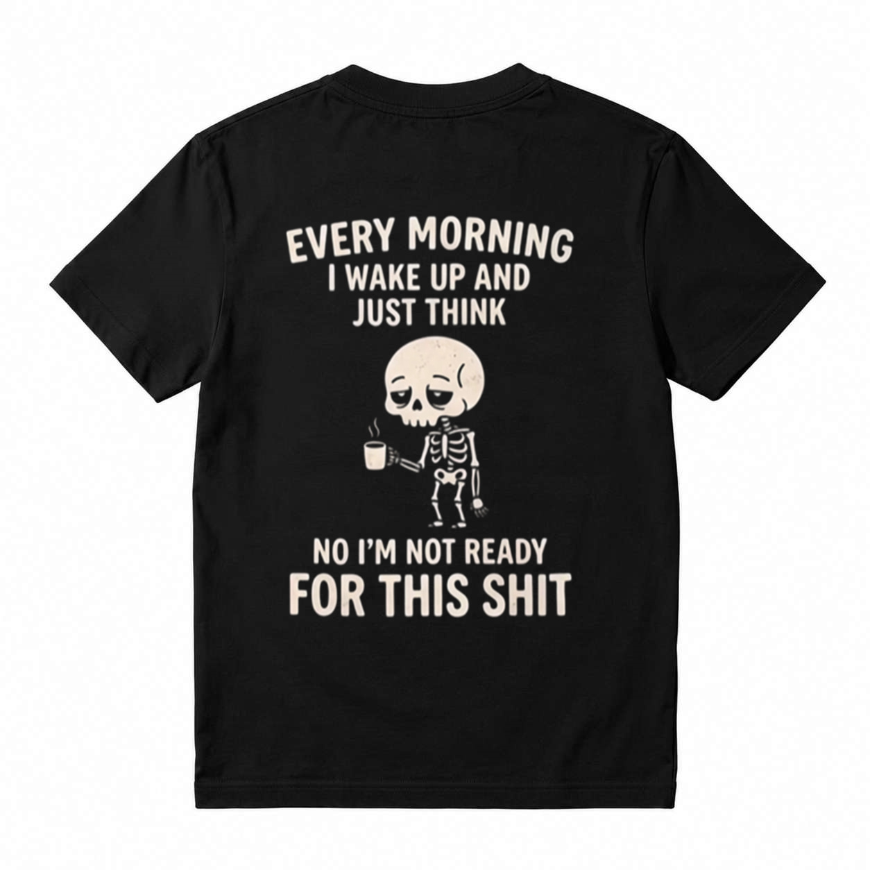 Funny Skeleton Coffee Graphic T-Shirt – “I’m Not Ready for This Shit”