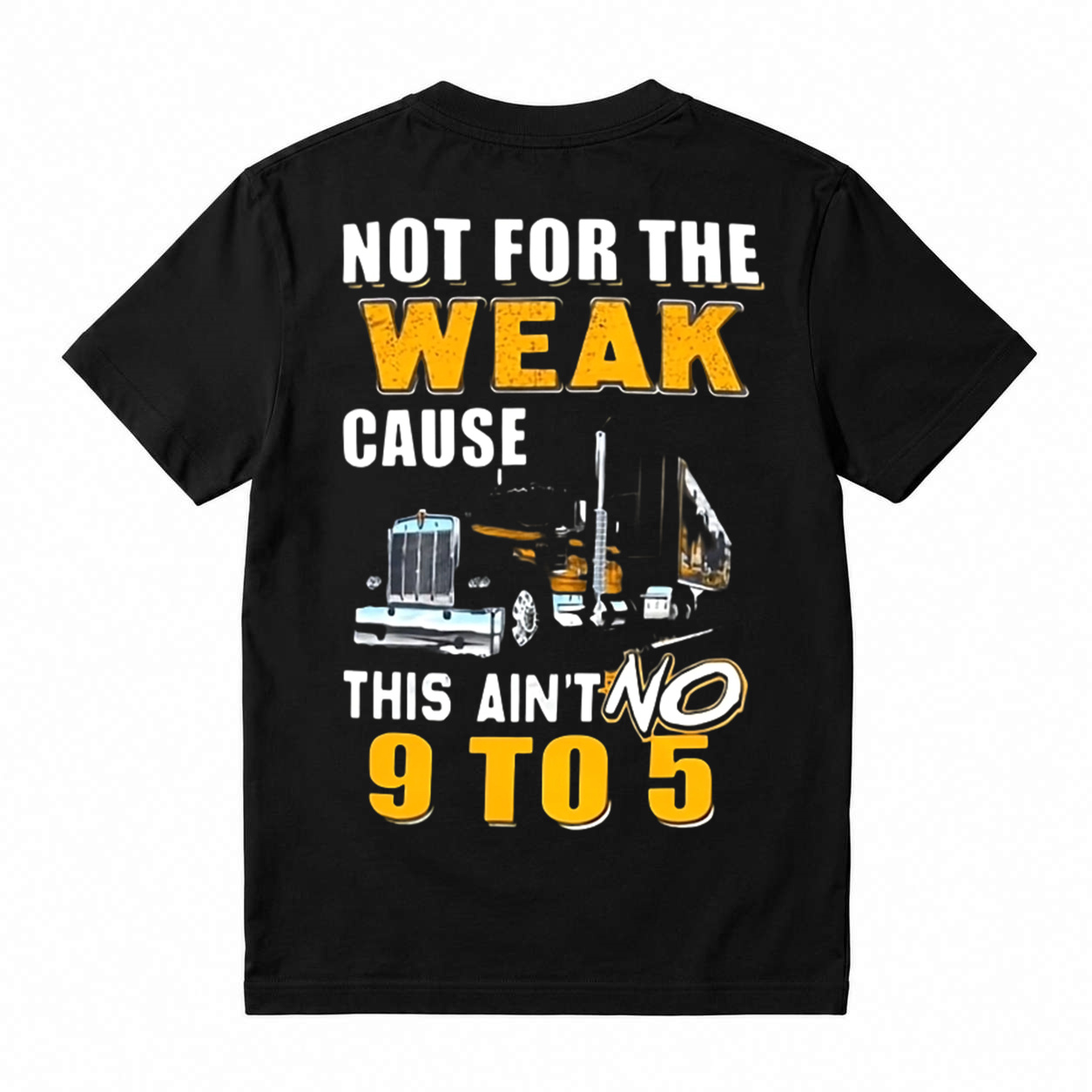 Not For The Weak This Ain't No 9‑5 Trucker Graphic T‑Shirt Truck Driver Gift Tee