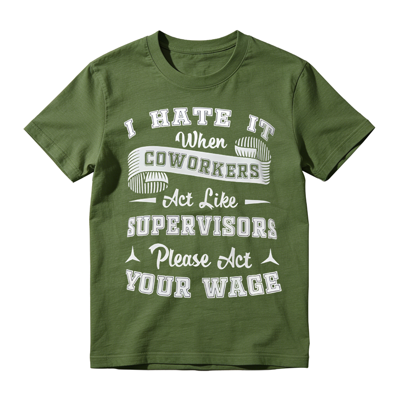 Funny Work Humor Graphic T-Shirt, I Hate It When Coworkers Act Like Supervisors Slogan Tee