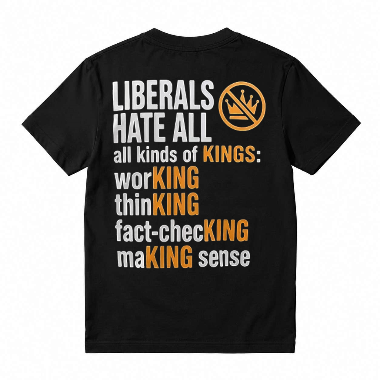 Political Humor Graphic Tee Liberals Hate All Kinds of Kings Funny Slogan T-Shirt