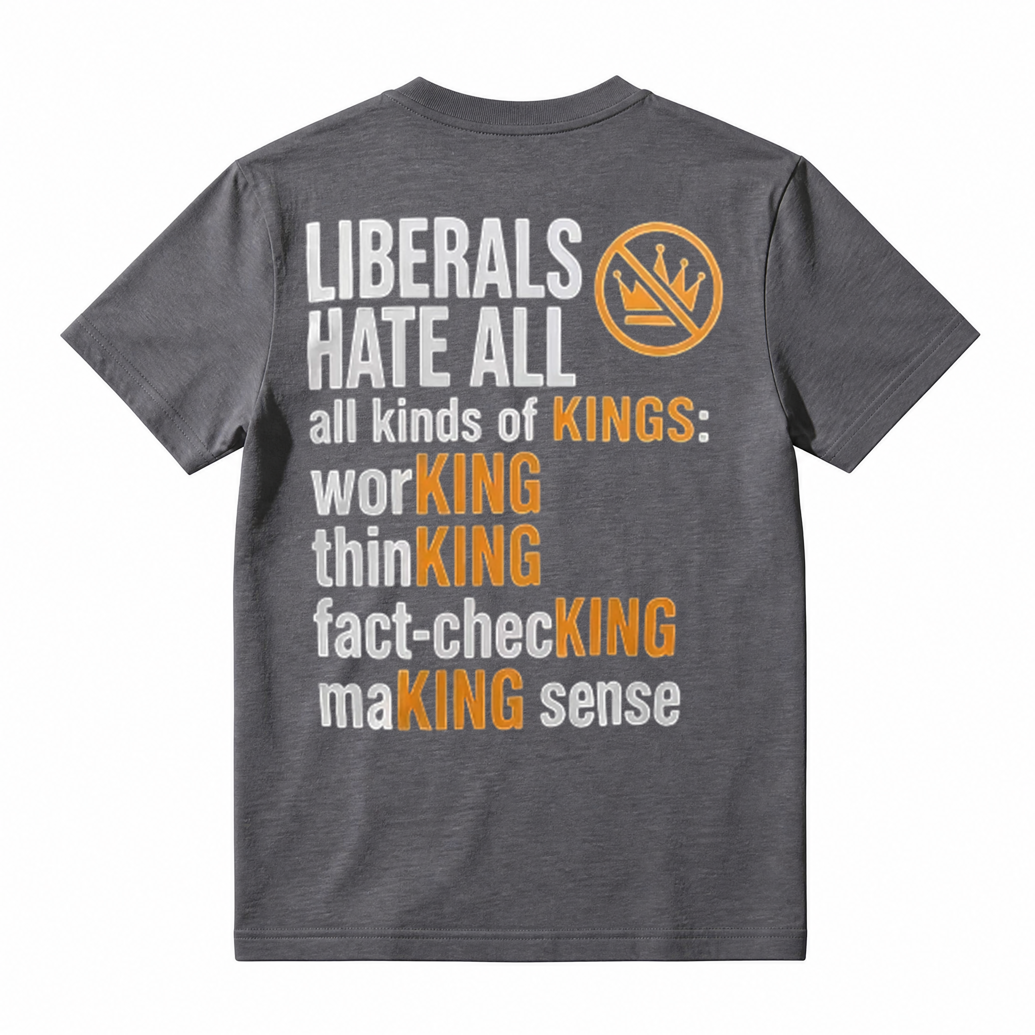 Political Humor Graphic Tee Liberals Hate All Kinds of Kings Funny Slogan T-Shirt