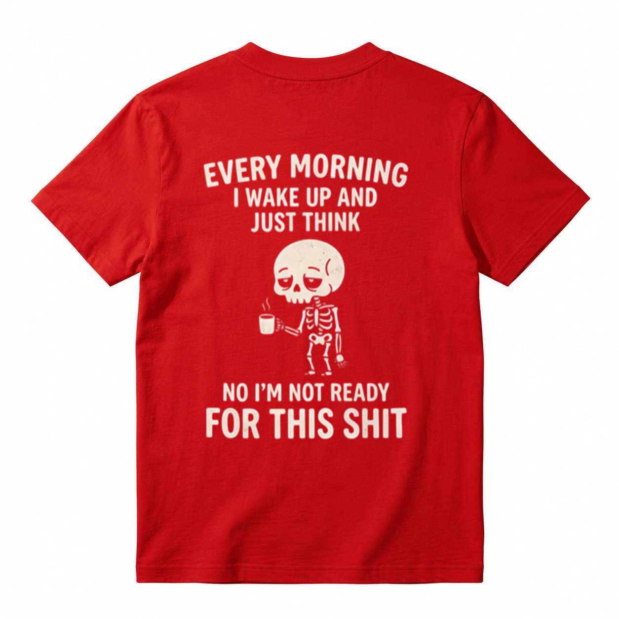 Funny Skeleton Coffee Graphic T-Shirt – “I’m Not Ready for This Shit”
